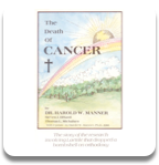 The Death of CANCER by Dr. Harold W. Manner P.HD.